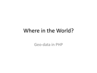 Where in the World? Geo-data in PHP 