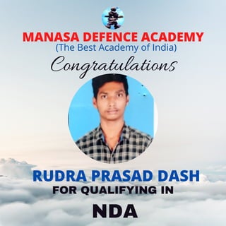 MANASA DEFENCE ACADEMY
(The Best Academy of India)
Congratulations
RUDRA PRASAD DASH
FOR QUALIFYING IN
NDA
 