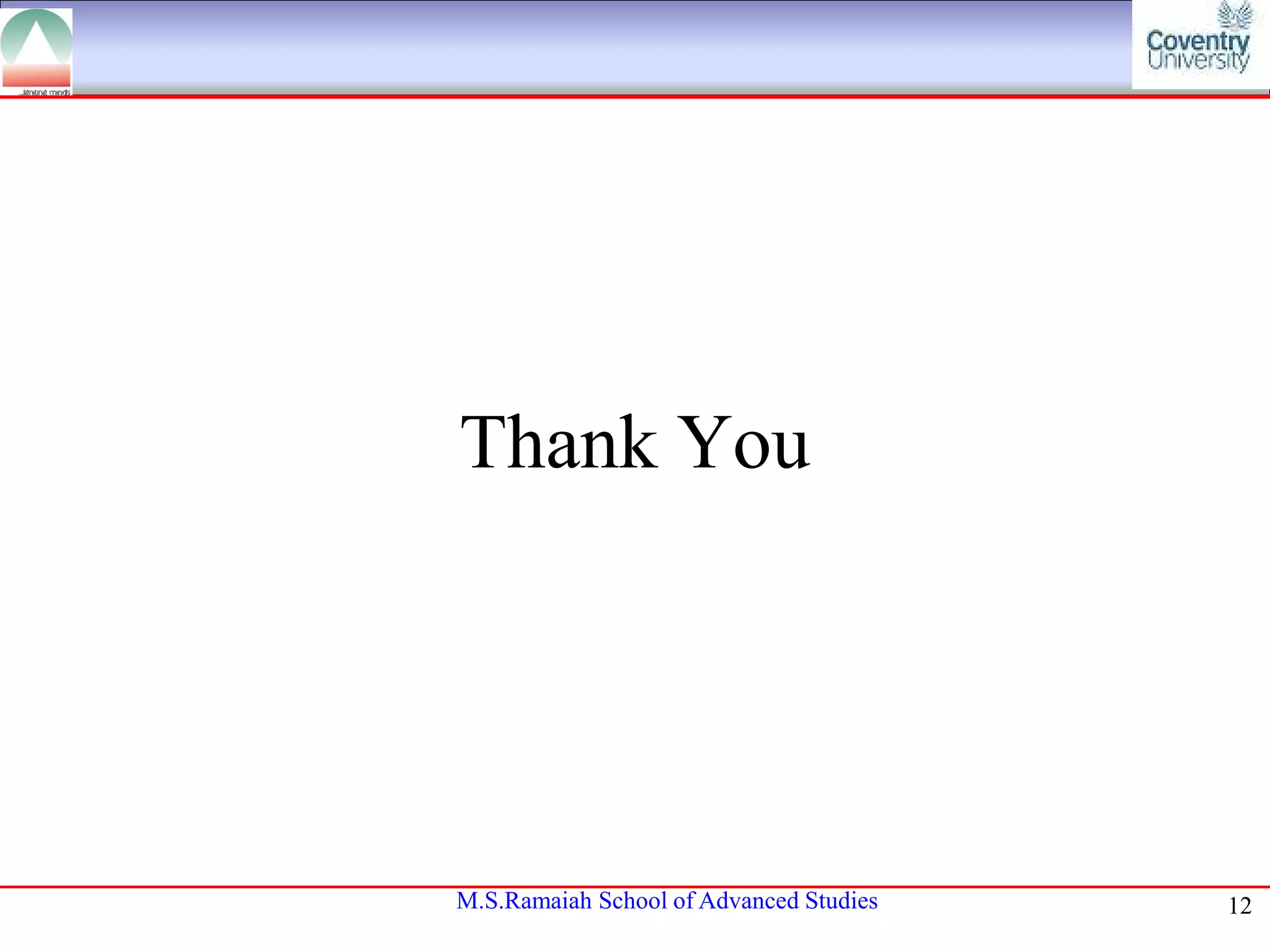 Thank You

M.S.Ramaiah School of Advanced Studies

12

 