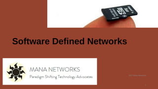 2017 Mana Networks
1
Software Defined Networks
 