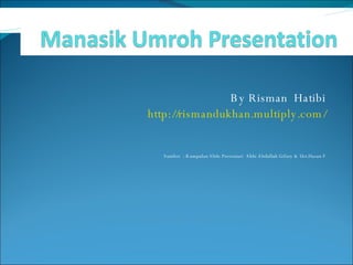 By Risman  Hatibi http://rismandukhan.multiply.com/ Sumber  : Kumpulan Slide Presentasi  Akhi Abdullah Gifary & Ust.Hasan F 
