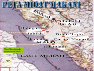 Islamic Cultural Center (ICC) Dammam
Fadhilah
Syarat
Faidah
Miqat
Pendahuluan
Sekapur Sirih
Manasik Haji
Rukun Haji
Wajib Haji
Miqat Makani ditandai
dengan bulatan merah
>
 