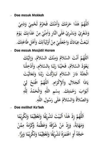 - Doa masuk Makkah
- Doa masuk Masjidil Haram
- Doa melihat Ka’bah
 