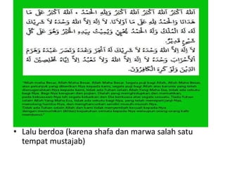 • Lalu berdoa (karena shafa dan marwa salah satu
tempat mustajab)
 