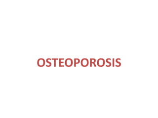 OSTEOPOROSIS
 