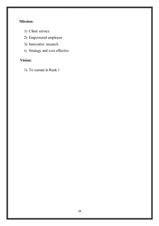 24
Mission:
1) Client service
2) Empowered employee
3) Innovative research
4) Strategy and cost effective
Vision:
1) To sustain in Rank 1
 