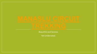 MANASLU CIRCUIT
TREKKING
Beautiful and Serene.
Yet Underrated.
 