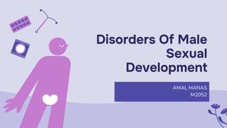Disorders Of Male
Sexual
Development
AMAL MANAS
M2052
 