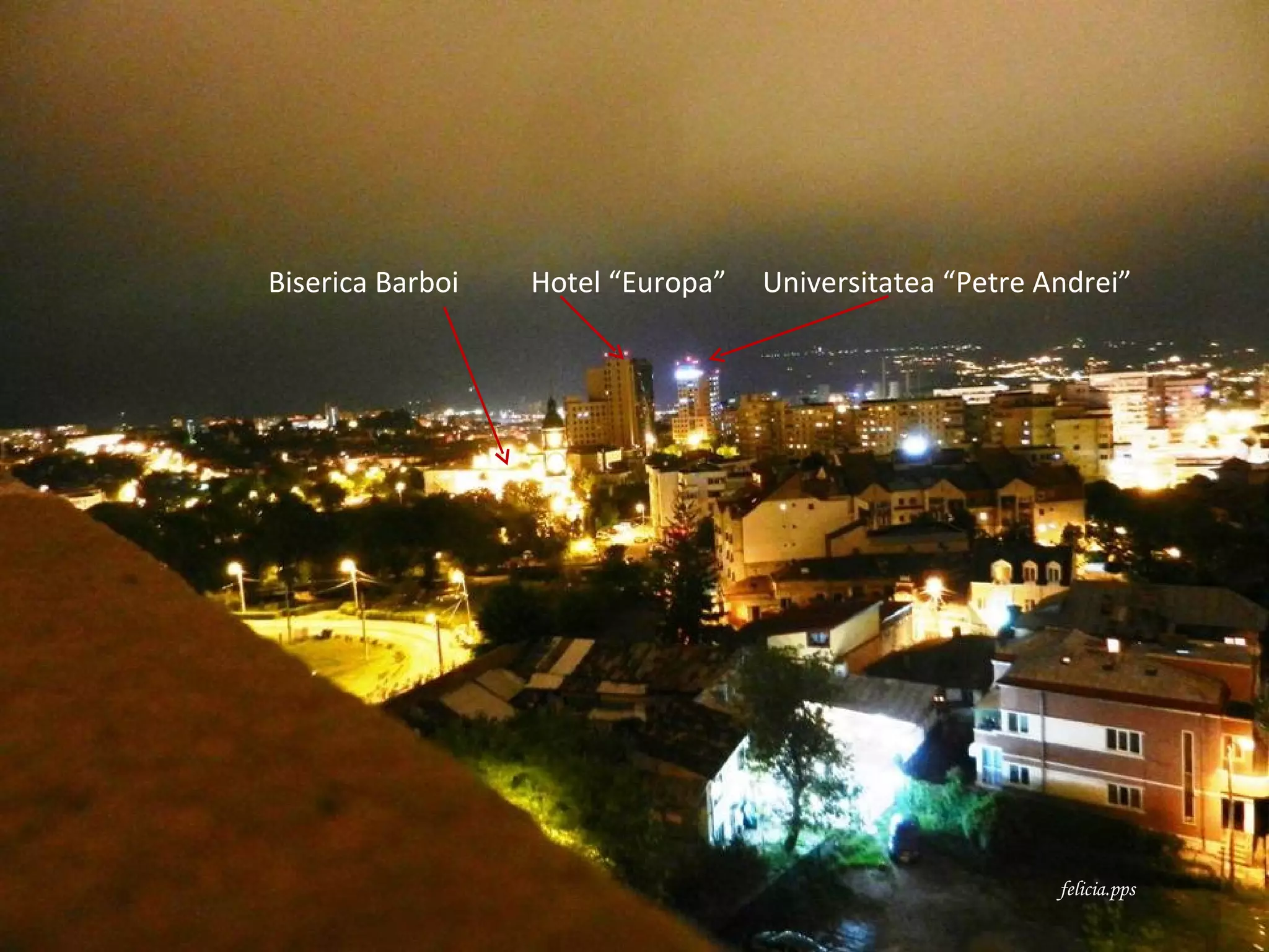 Biserica Barboi   Hotel “Europa”   Universitatea “Petre Andrei”




                                                         felicia.pps
 