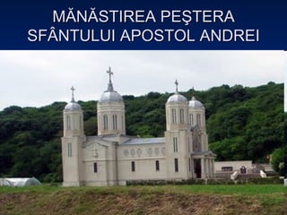 MĂNĂSTIREA PEŞTERA SFÂNTULUI APOSTOL ANDREI 