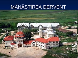 M ĂNĂSTIREA DERVENT  