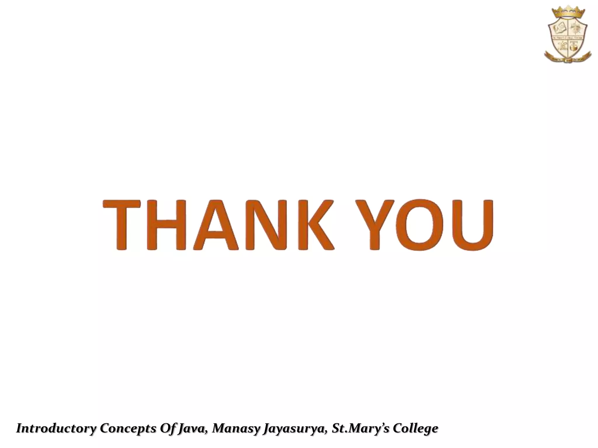 Introductory Concepts Of Java, Manasy Jayasurya, St.Mary’s College
 