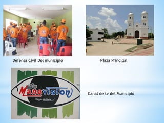 Defensa Civil Del municipio Plaza Principal
Canal de tv del Municipio
 