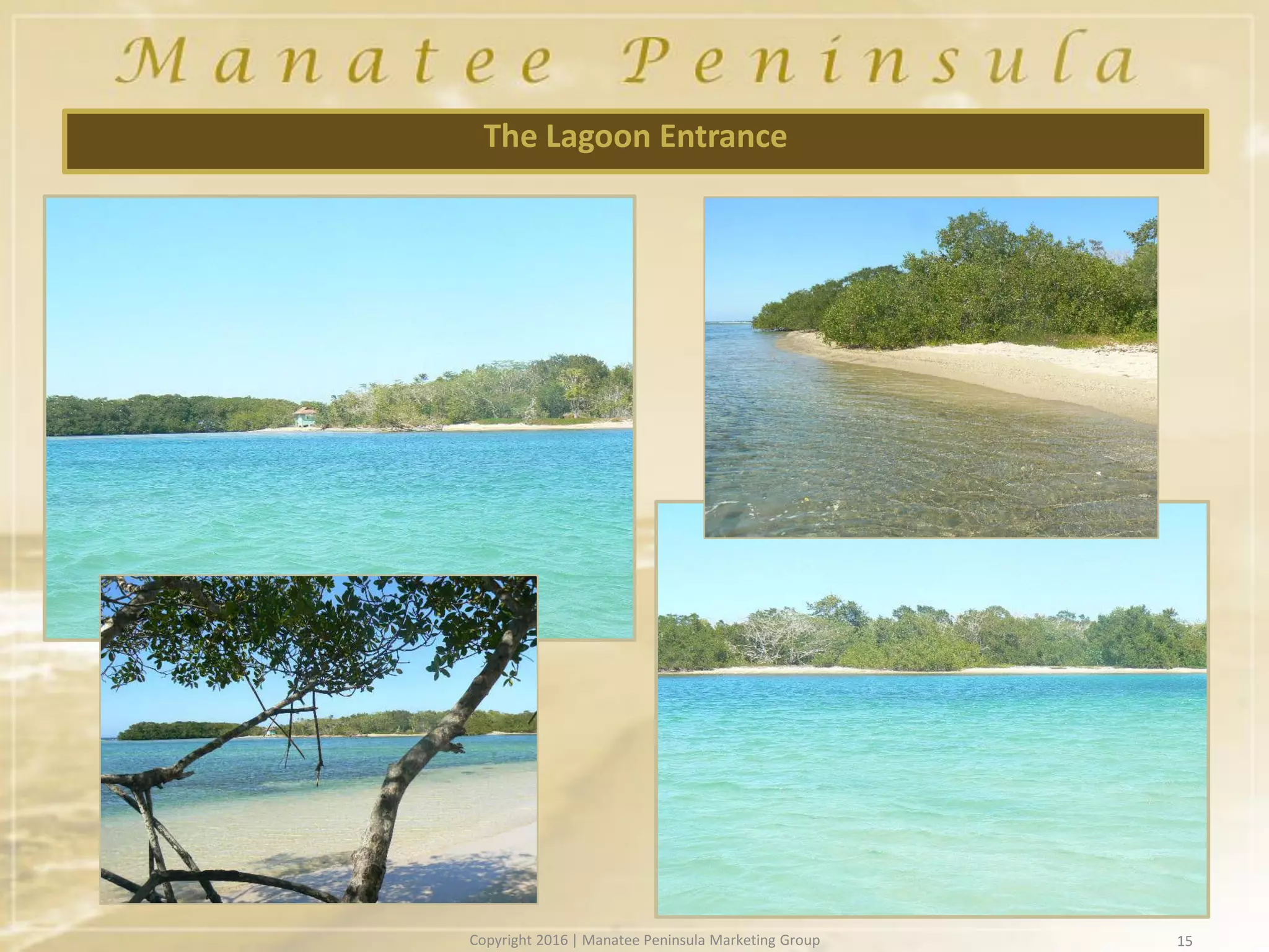 15
The Lagoon Entrance
Copyright 2016 | Manatee Peninsula Marketing Group
 