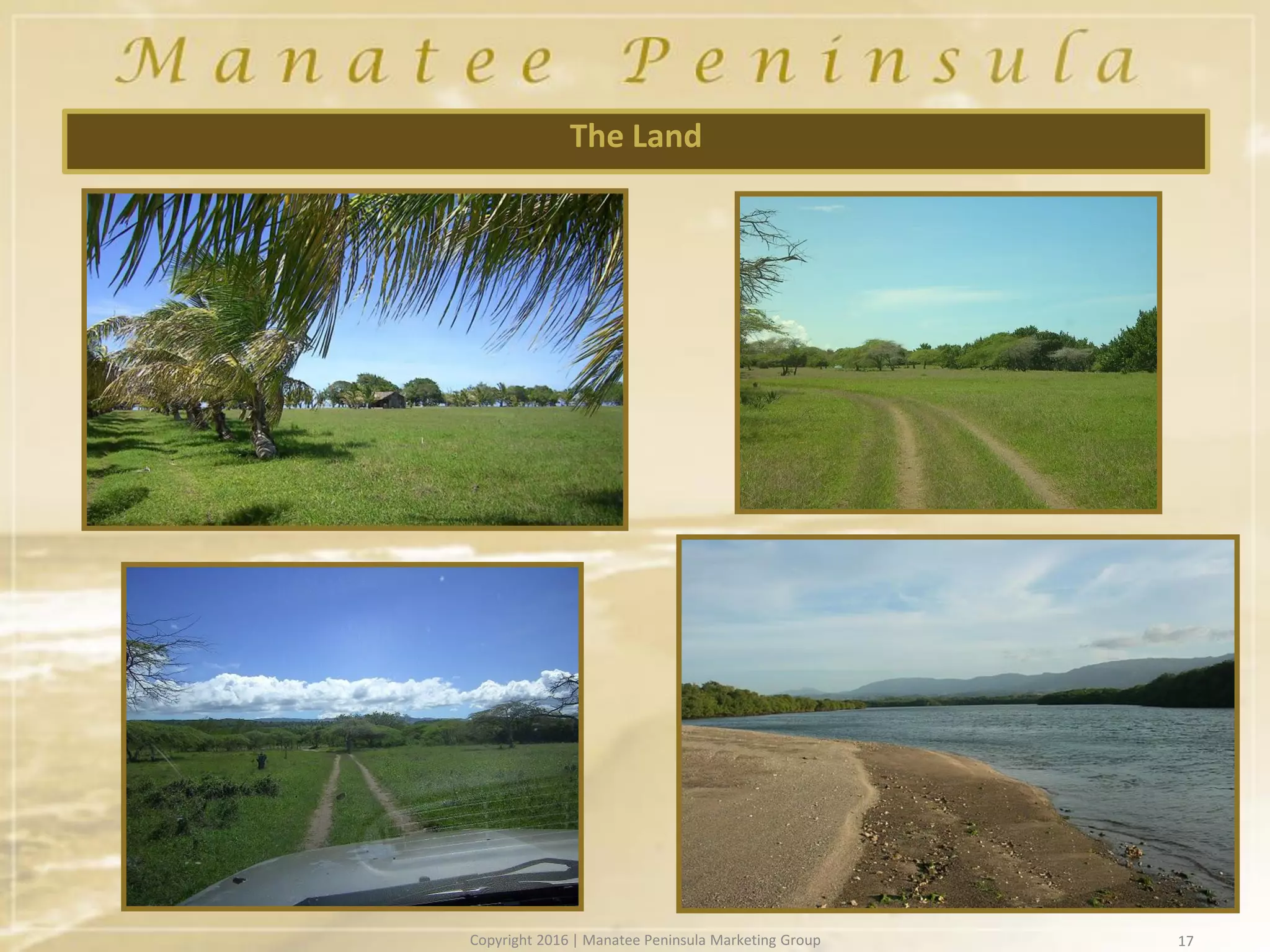 17
The Land
Copyright 2016 | Manatee Peninsula Marketing Group
 