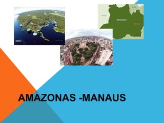 AMAZONAS -MANAUS
 