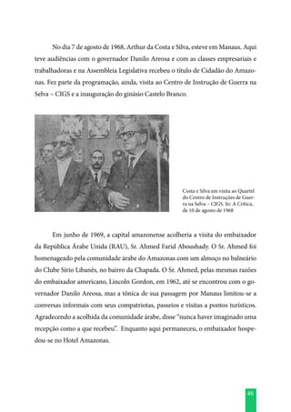 46
	 No dia 7 de agosto de 1968, Arthur da Costa e Silva, esteve em Manaus. Aqui
teve audiências com o governador Danilo A...