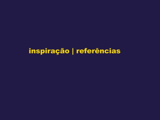 inspiração | referências 