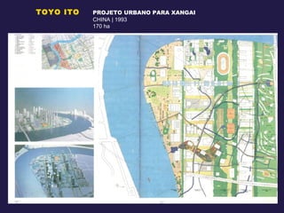 TOYO ITO  PROJETO URBANO PARA XANGAI CHINA | 1993 170 ha 