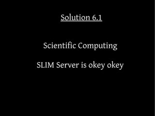 Solution 6.1


 Scientific Computing

SLIM Server is okey okey
 