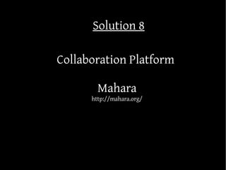 Solution 8

Collaboration Platform

        Mahara
      http://mahara.org/
 