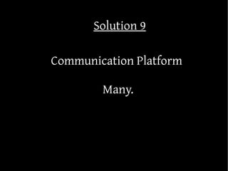 Solution 9

Communication Platform

        Many.
 