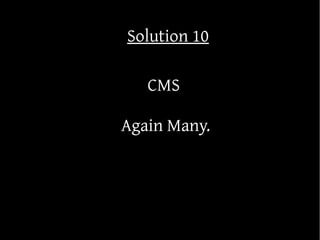 Solution 10

   CMS

Again Many.
 