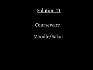 Solution 11

Courseware

Moodle/Sakai
 