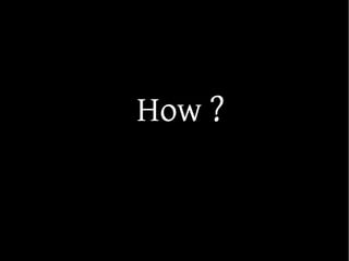 How ?
 