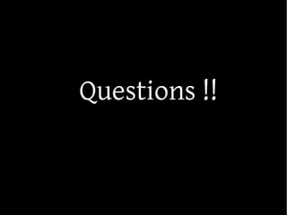 Questions !!
 