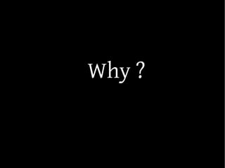 Why ?
 