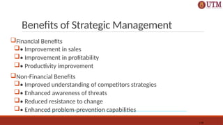Benefits of Strategic Management
Financial Benefits
• Improvement in sales
• Improvement in profitability
• Productivity improvement
Non-Financial Benefits
• Improved understanding of competitors strategies
• Enhanced awareness of threats
• Reduced resistance to change
• Enhanced problem-prevention capabilities
1-28
 