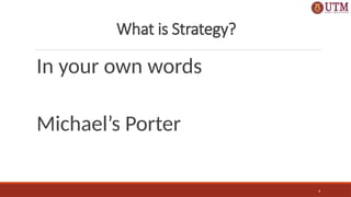 4
In your own words
Michael’s Porter
What is Strategy?
 