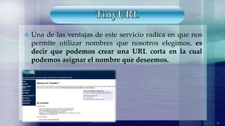  Una de las ventajas de este servicio radica en que nos
permite utilizar nombres que nosotros elegimos, es
decir que podemos crear una URL corta en la cual
podemos asignar el nombre que deseemos.
11
 