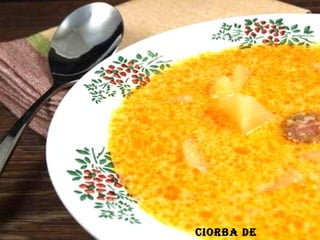 CIORBA DE
 