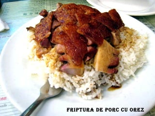 FRIPTURA DE PORC CU OREZ
 