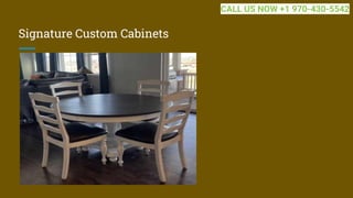 Signature Custom Cabinets
CALL US NOW +1 970-430-5542
 