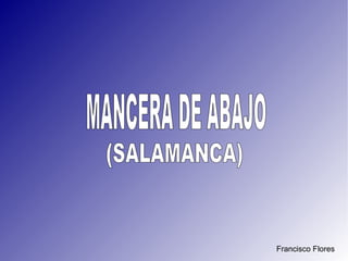 Francisco Flores MANCERA DE ABAJO (SALAMANCA) 