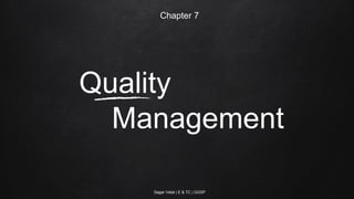 Quality
Management
Chapter 7
Sagar Vetal | E & TC | GGSP
 