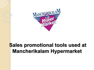 Sales promotional tools used at
Mancherikalam Hypermarket
 