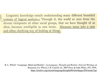 B. L. Whorf, “Language, Mind and Reality”, in Language, Thought and Reality: Selected Writings of
Benjamin Lee Whorf, J. B. Carroll, ed., MIT Press & John Wiley, NY, 1956,
https://archive.org/stream/languagethoughtr00whor#page/264/mode/2up
 