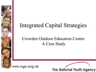 Integrated Capital Strategies Crowden Outdoor Education Centre: A Case Study 