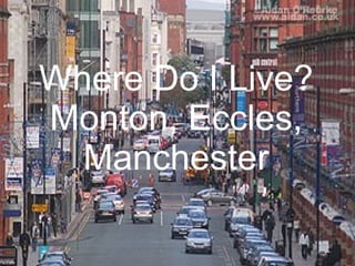 Where Do I Live? Monton, Eccles, Manchester 