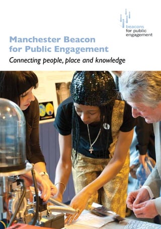 Manchester Beacon
for Public Engagement
Connecting people, place and knowledge
 