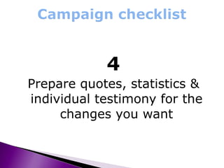 4 Prepare quotes, statistics & individual testimony for the changes you want 