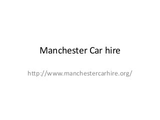 Manchester Car hire
http://www.manchestercarhire.org/

 