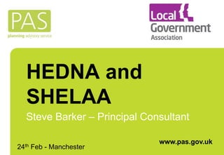 HEDNA and
SHELAA
Steve Barker – Principal Consultant
24th Feb - Manchester
www.pas.gov.uk
 