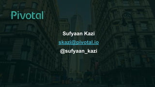 5© 2016 Pivotal Software, Inc. All rights reserved.
Cloud Native Power Lunch Series
Sufyaan Kazi
skazi@pivotal.io
@sufyaan_kazi
 
