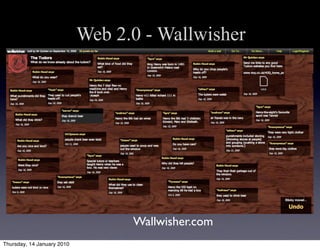 Web 2.0 - Wallwisher




                                  Wallwisher.com
Thursday, 14 January 2010
 