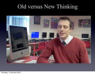 Old versus New Thinking




Thursday, 14 January 2010
 